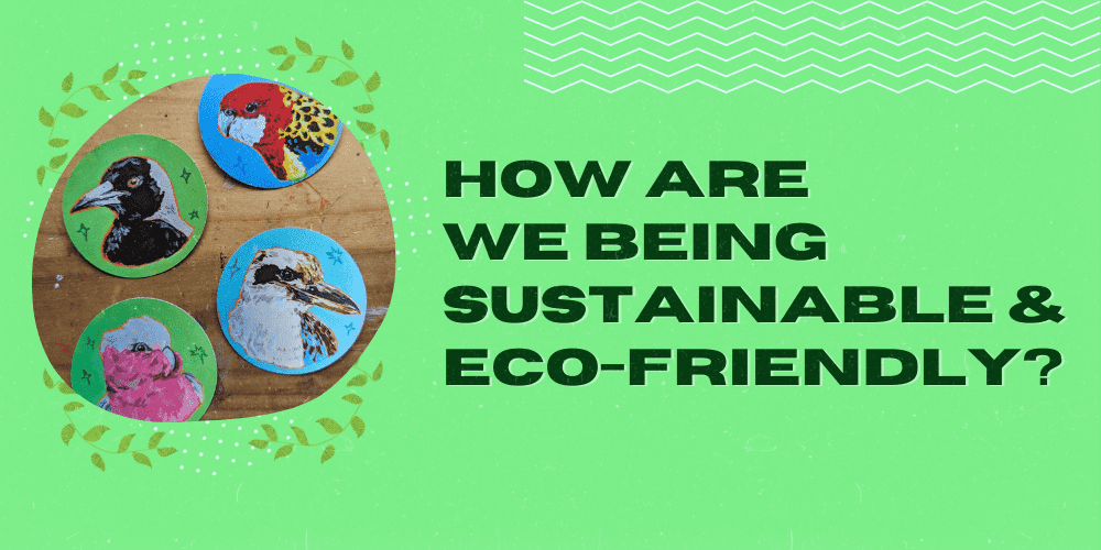 How are we being sustainable and eco-friendly?