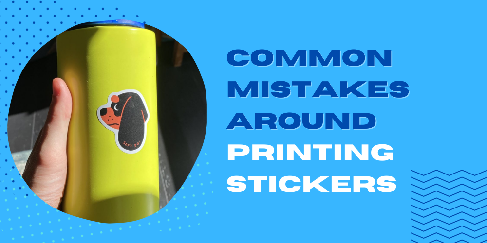 Common Mistakes Around Printing Stickers
