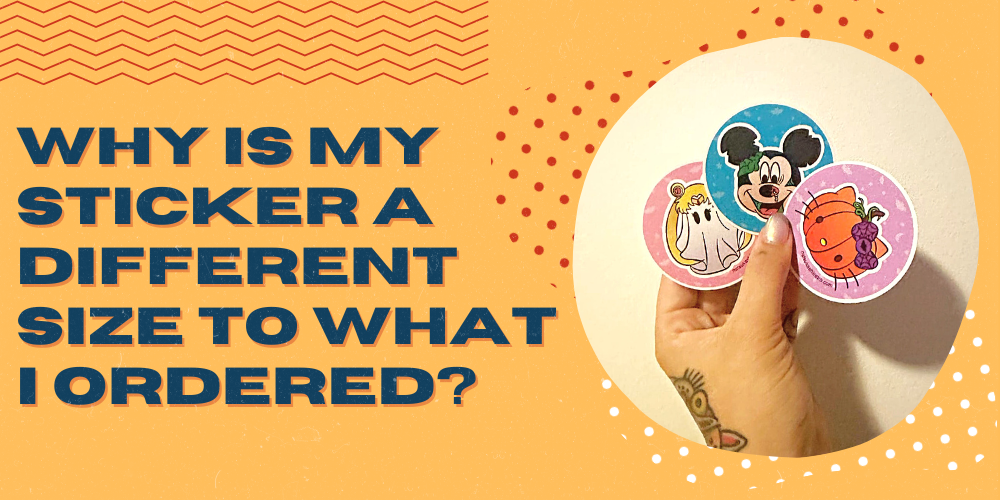 Why is My Sticker a Different Size to What I Ordered?