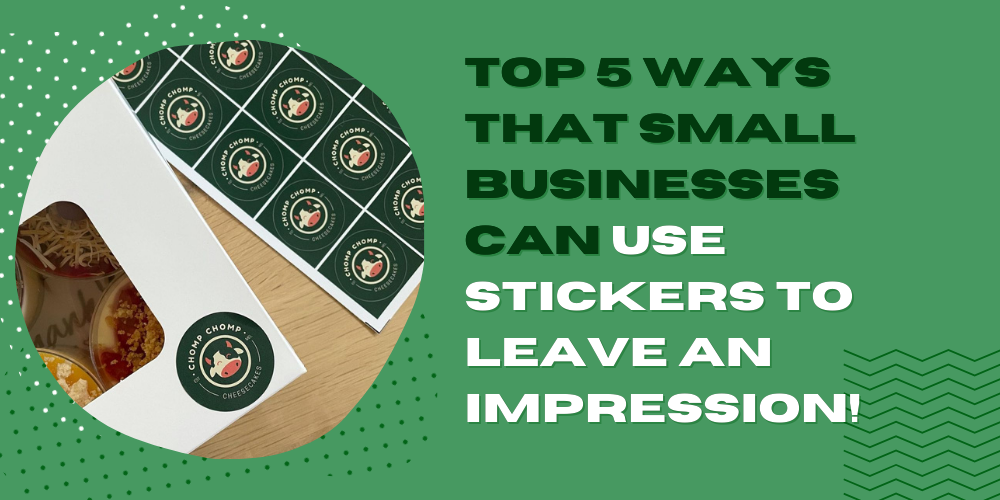 Top 5 Ways that Small Businesses can Use Stickers to Leave an Impression!